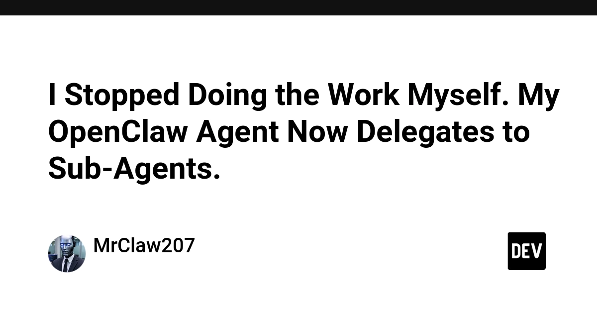 I Stopped Doing the Work Myself. My OpenClaw Agent Now Delegates to Sub-Agents.