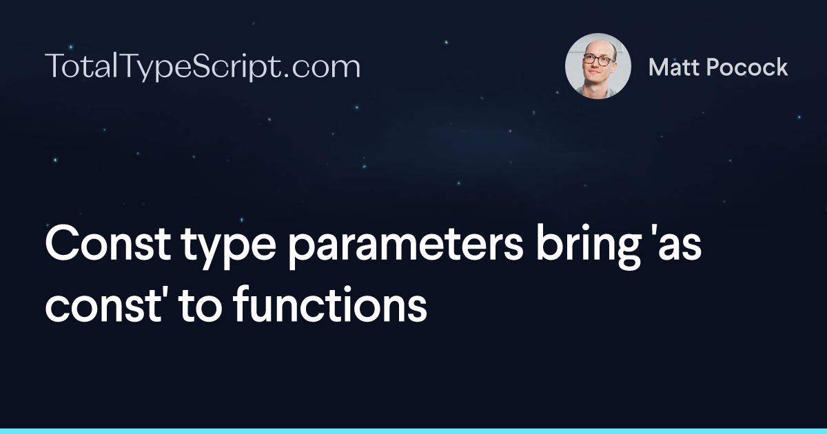 Const type parameters bring 'as const' to functions (article)