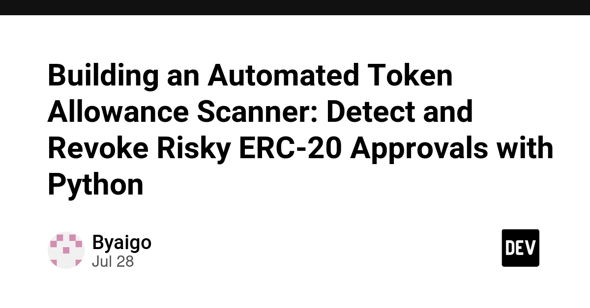 Building an Automated Token Allowance Scanner: Detect and Revoke Risky ERC-20 Approvals with Python