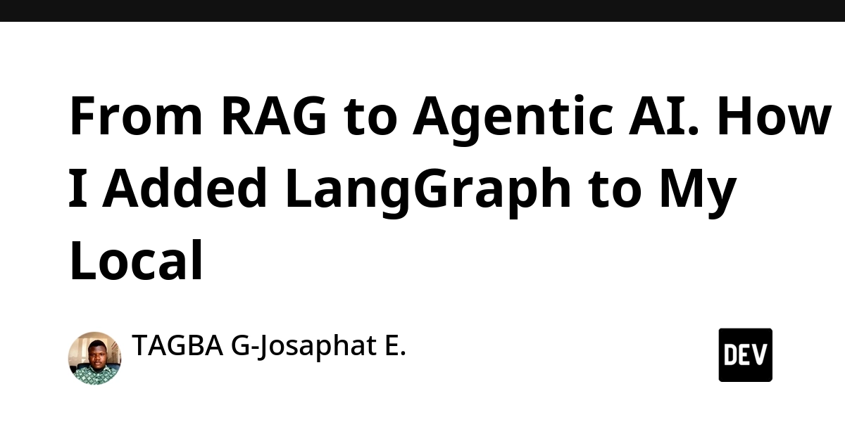 From RAG to Agentic AI. How I Added LangGraph to My Local