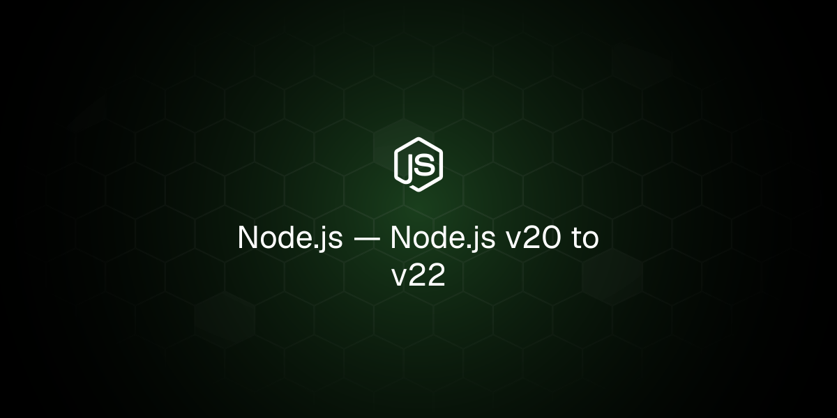 Node.js v20 to v22