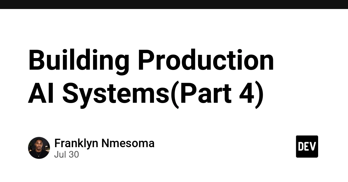 Building Production AI Systems(Part 4)