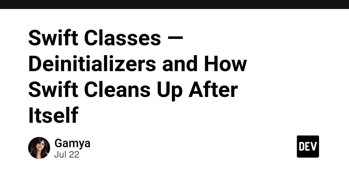 Swift Classes — Deinitializers and How Swift Cleans Up After Itself 🧹