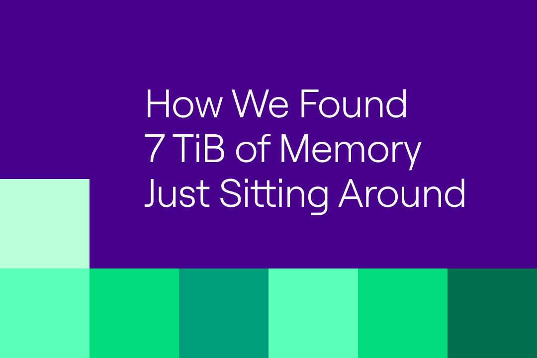 How We Found 7 TiB of Memory Just Sitting Around