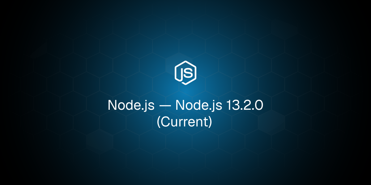Node.js 13.2.0 (Current)