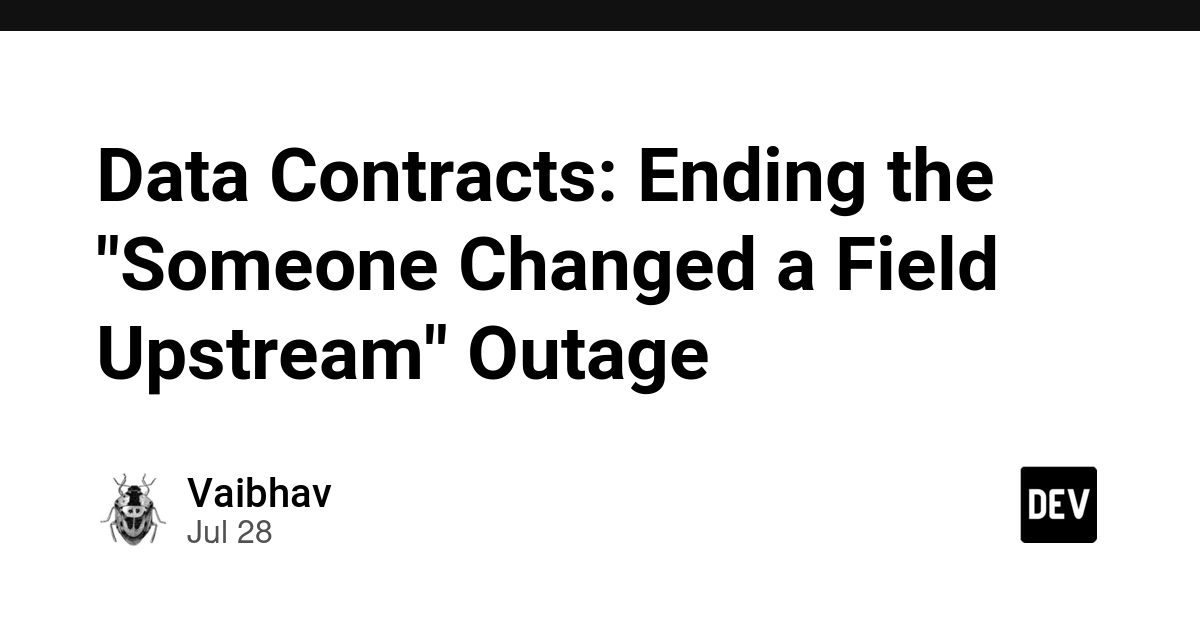 Data Contracts: Ending the "Someone Changed a Field Upstream" Outage