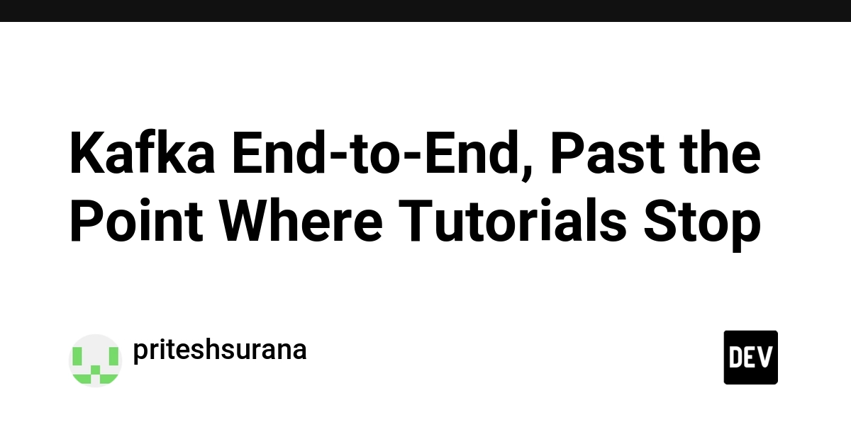 Kafka End-to-End, Past the Point Where Tutorials Stop