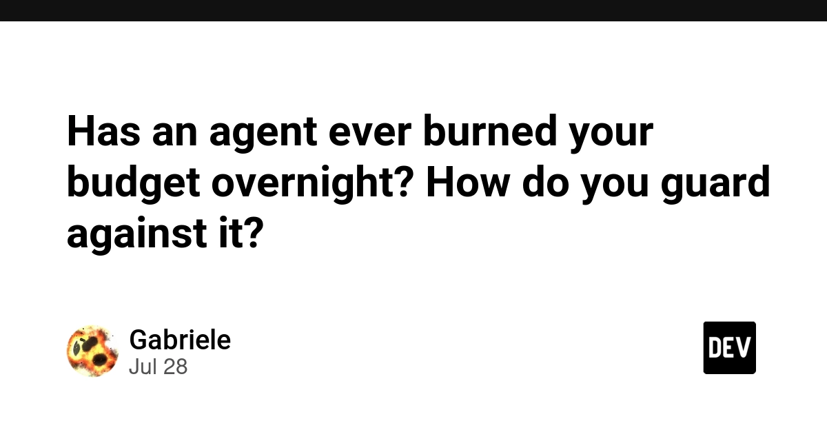 Has an agent ever burned your budget overnight? How do you guard against it?