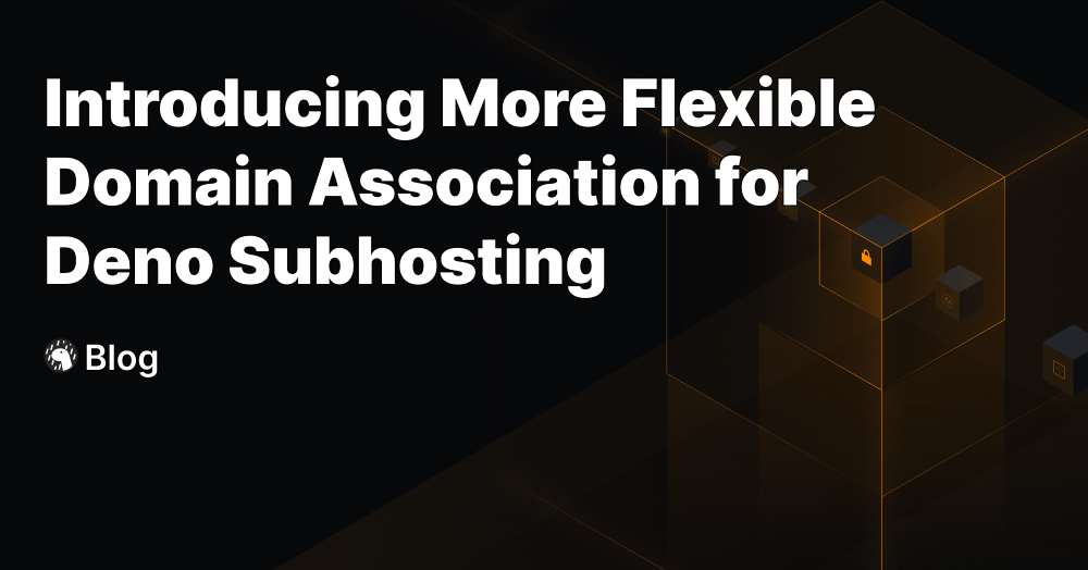 Introducing More Flexible Domain Association for Deno Subhosting