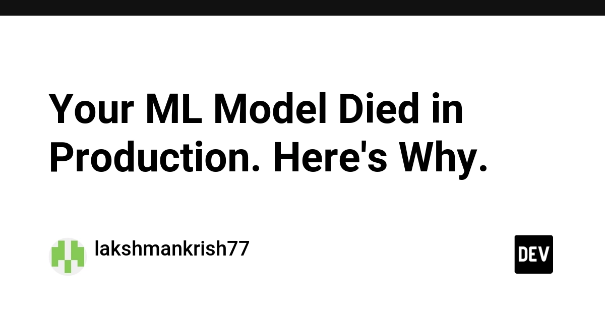 Your ML Model Died in Production. Here's Why.