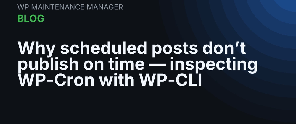 Cover image for Why scheduled posts don't publish on time — inspecting WP-Cron with WP-CLI