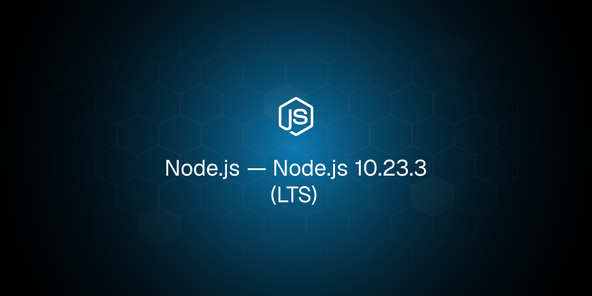 Node.js 10.23.3 (LTS)