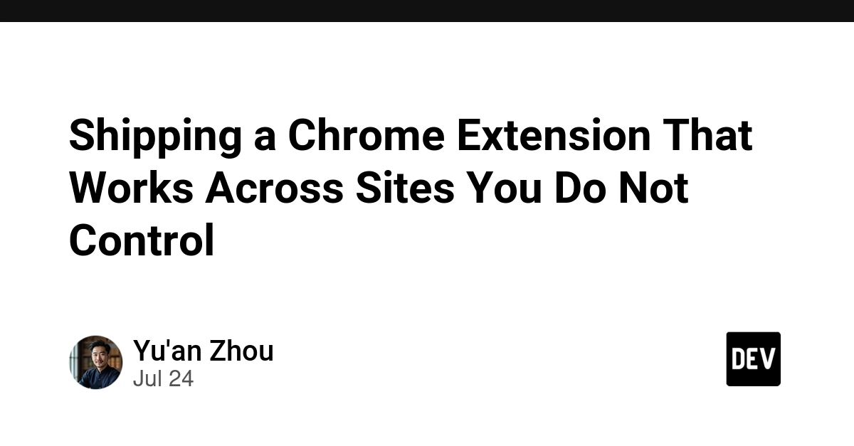 Shipping a Chrome Extension That Works Across Sites You Do Not Control