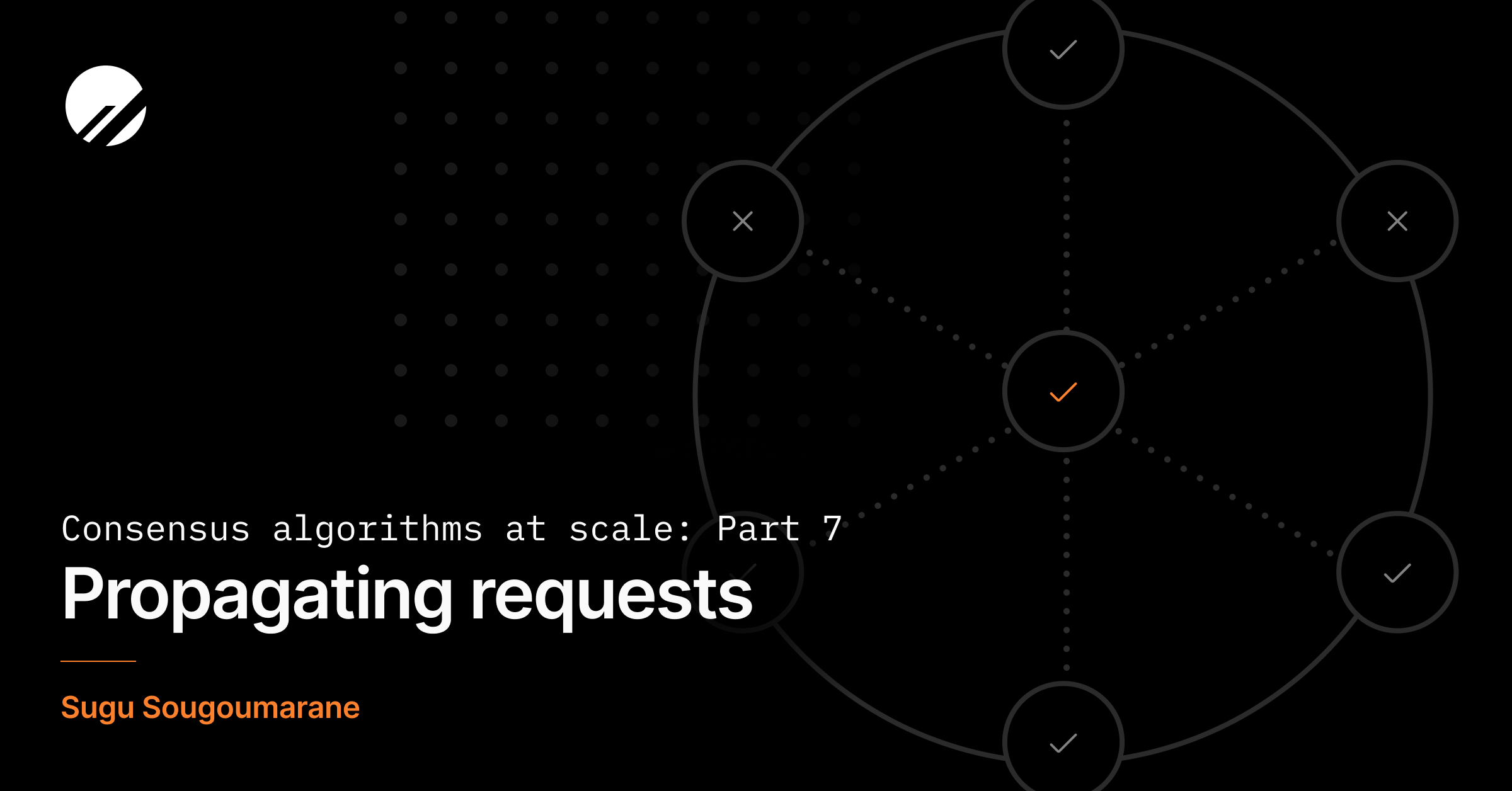 Consensus algorithms at scale: Part 7 - Propagating requests