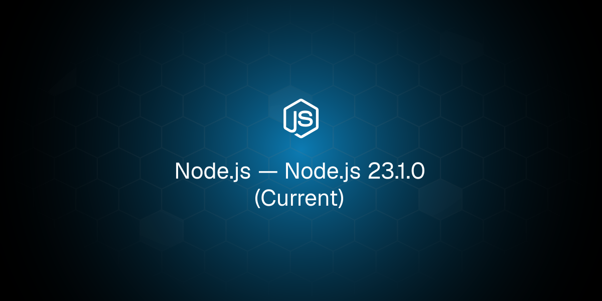 Node.js 23.1.0 (Current)