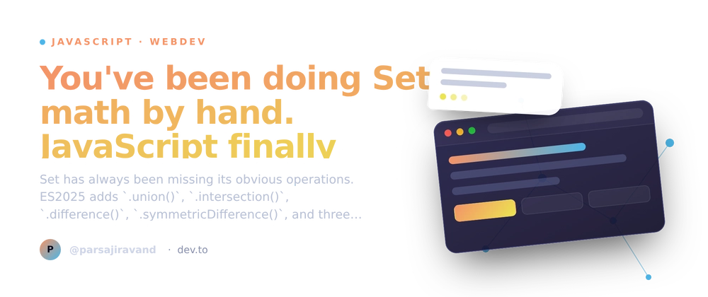 Cover image for You've been doing Set math by hand. JavaScript finally shipped `.union()`, `.intersection()`, and friends.