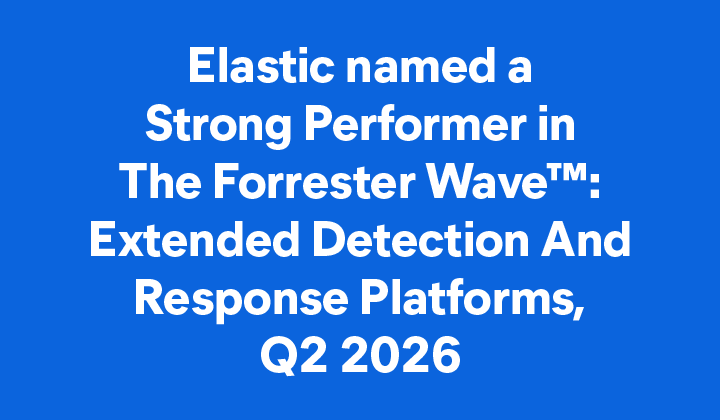 Making Waves: Elastic named a Strong Performer in The Forrester Wave™: Extended Detection And Response Platforms, Q2 2026