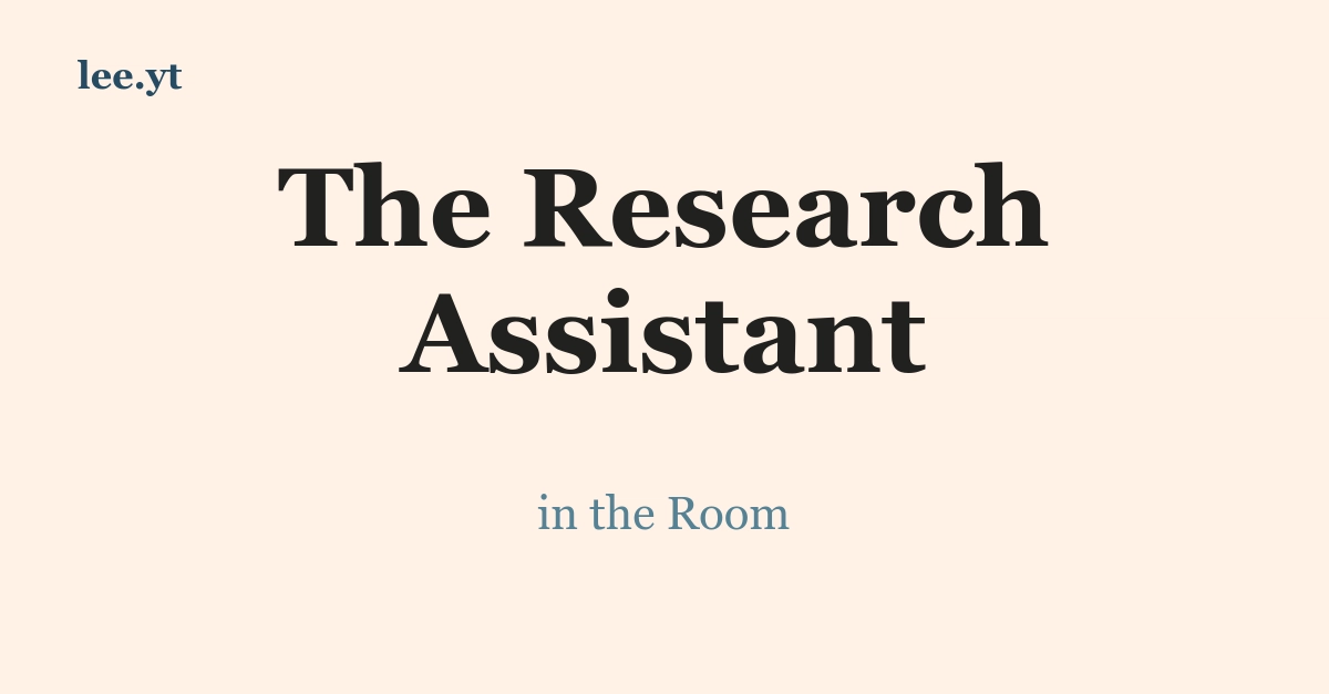The Research Assistant in the Room