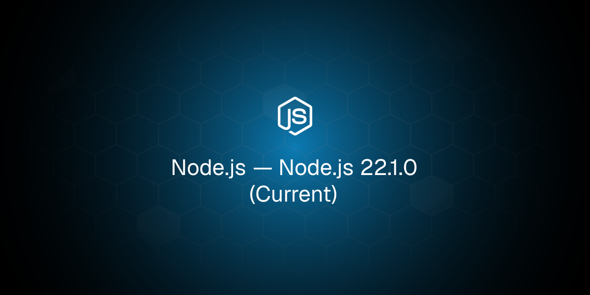 Node.js 22.1.0 (Current)
