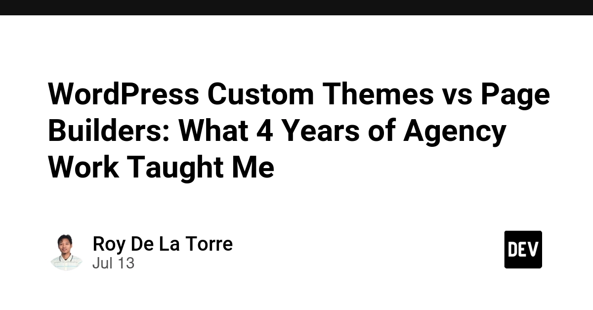 WordPress Custom Themes vs Page Builders: What 4 Years of Agency Work Taught Me