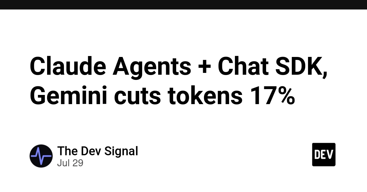 Claude Agents + Chat SDK, Gemini cuts tokens 17%