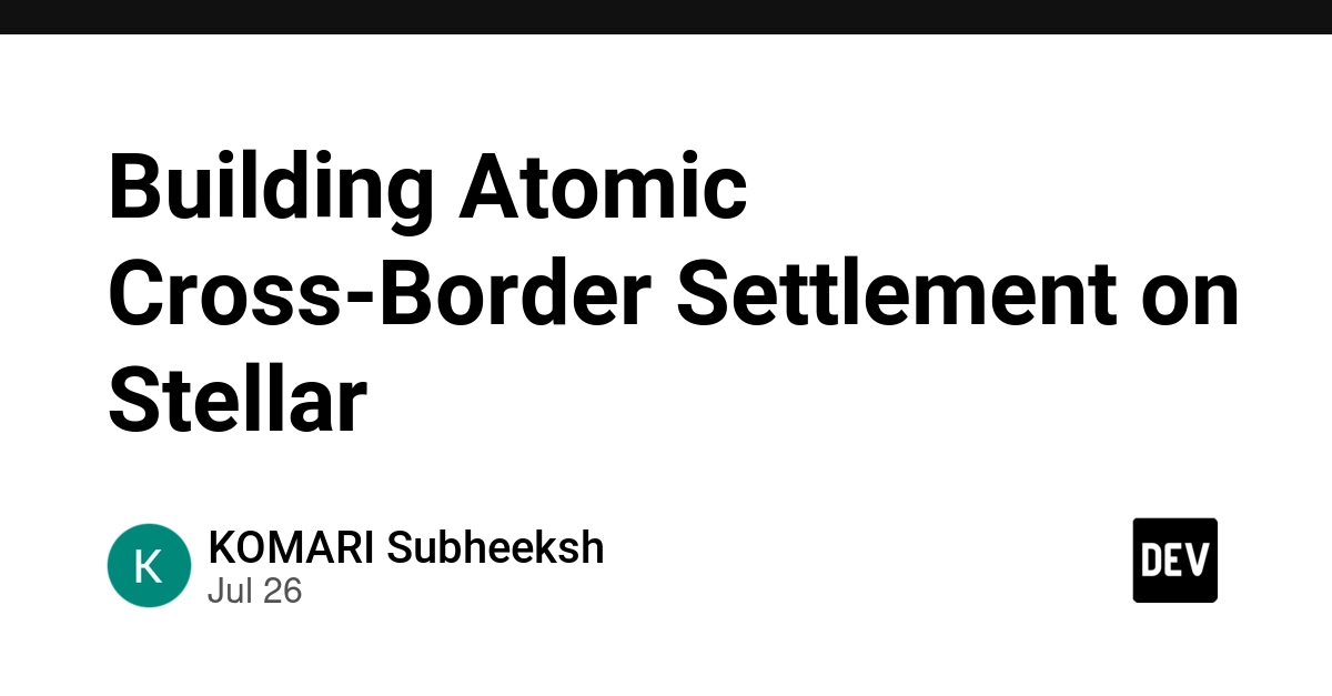 Building Atomic Cross-Border Settlement on Stellar