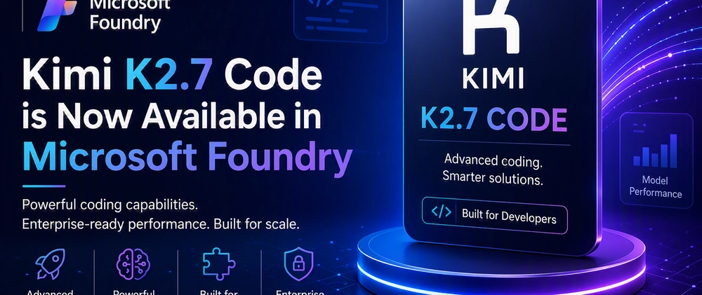 Cover image for Kimi K2.7 Code is Now Available in Microsoft Foundry