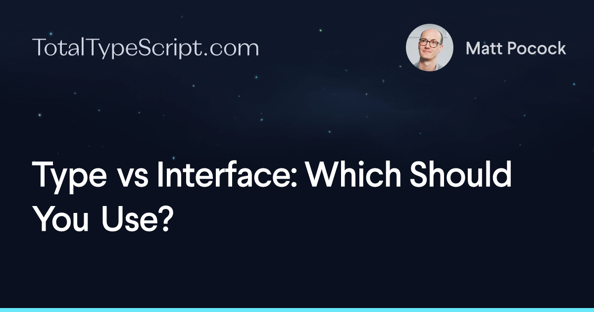 Type vs Interface: Which Should You Use? (article)