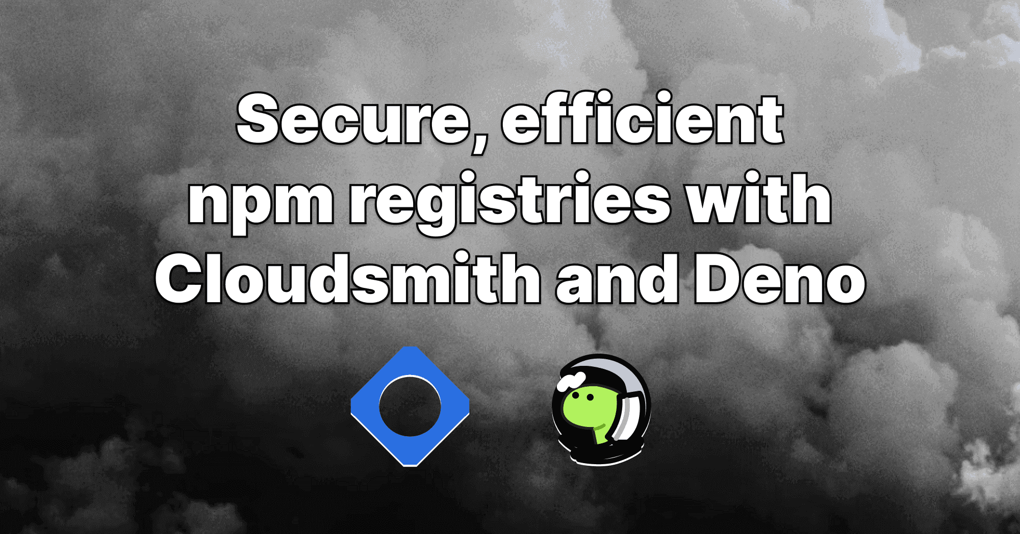 Secure, efficient private npm registries with Cloudsmith and Deno
