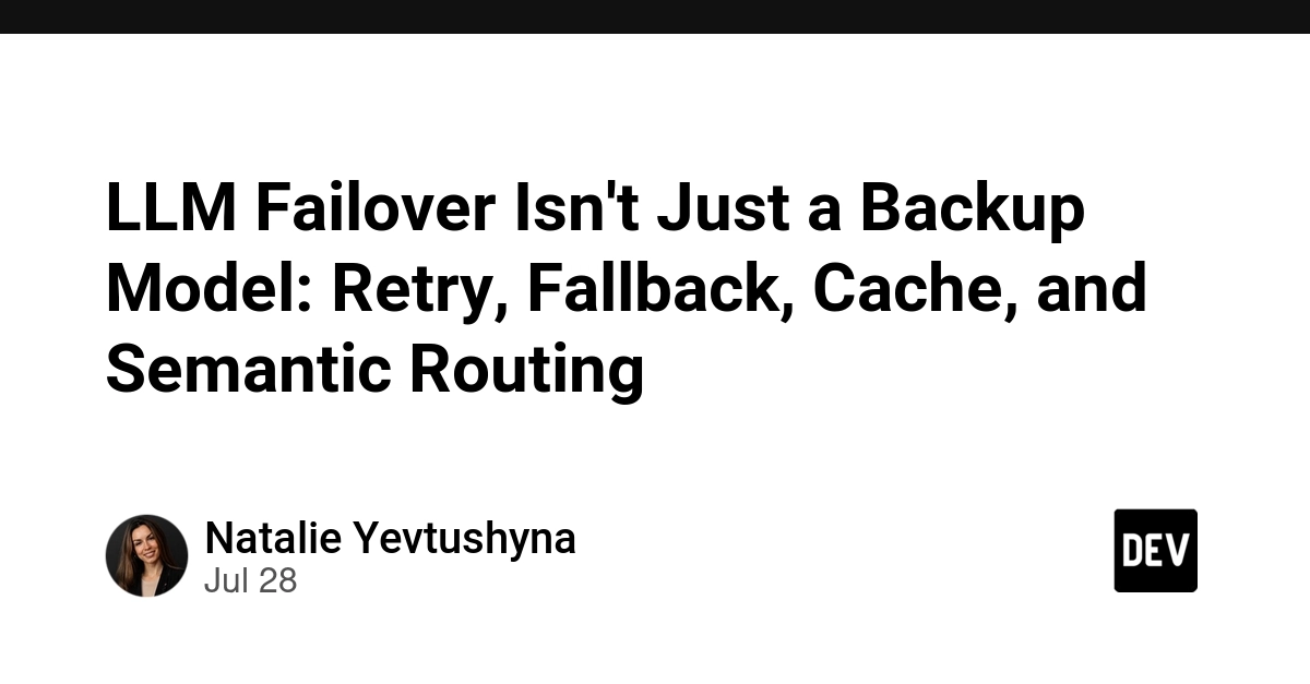LLM Failover Isn't Just a Backup Model: Retry, Fallback, Cache, and Semantic Routing