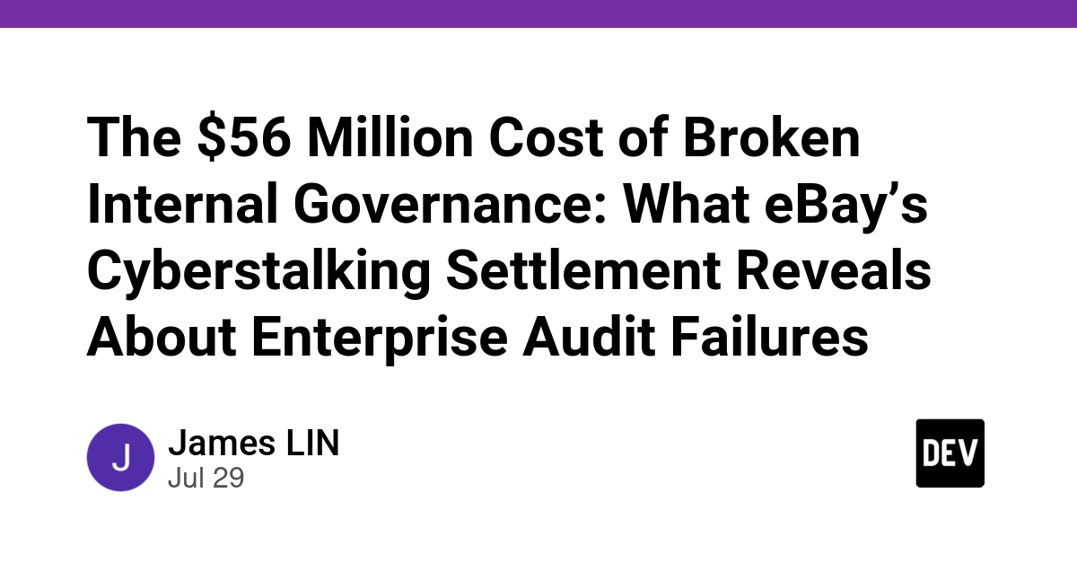 The $56 Million Cost of Broken Internal Governance: What eBay’s Cyberstalking Settlement Reveals About Enterprise Audit Failures