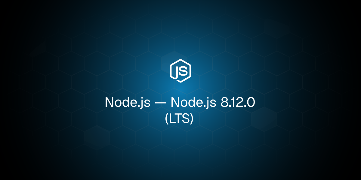 Node.js 8.12.0 (LTS)