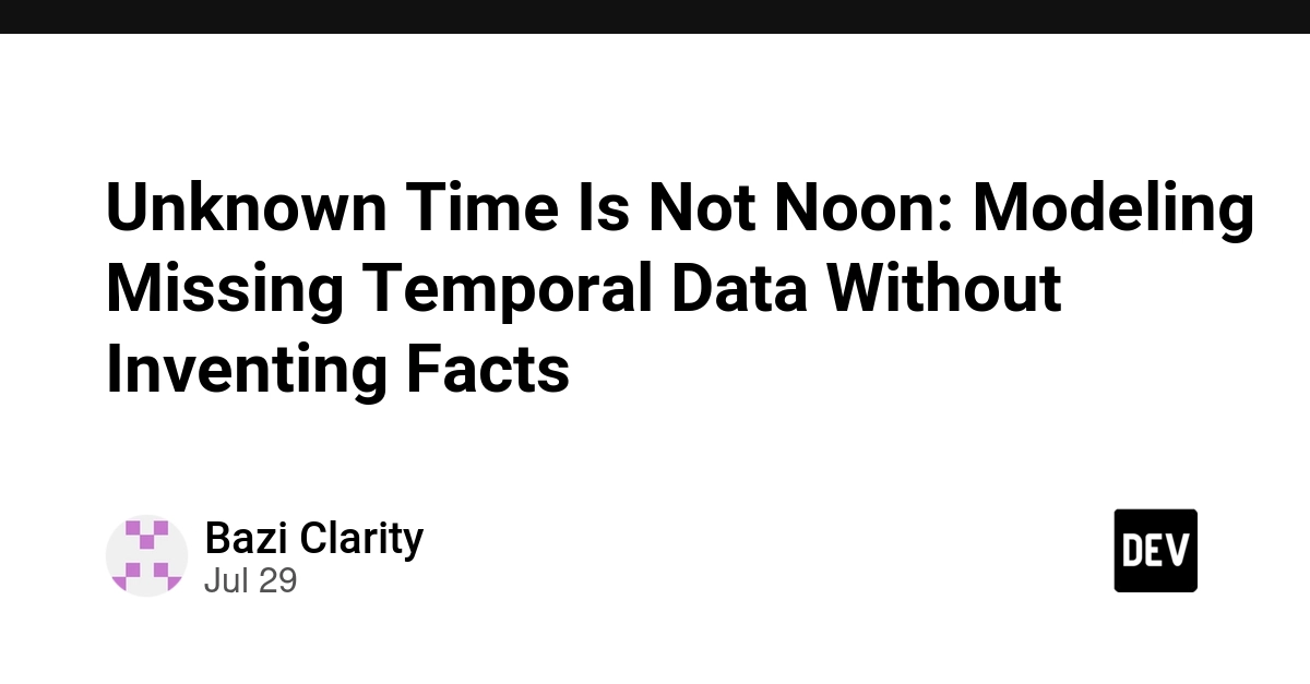Unknown Time Is Not Noon: Modeling Missing Temporal Data Without Inventing Facts