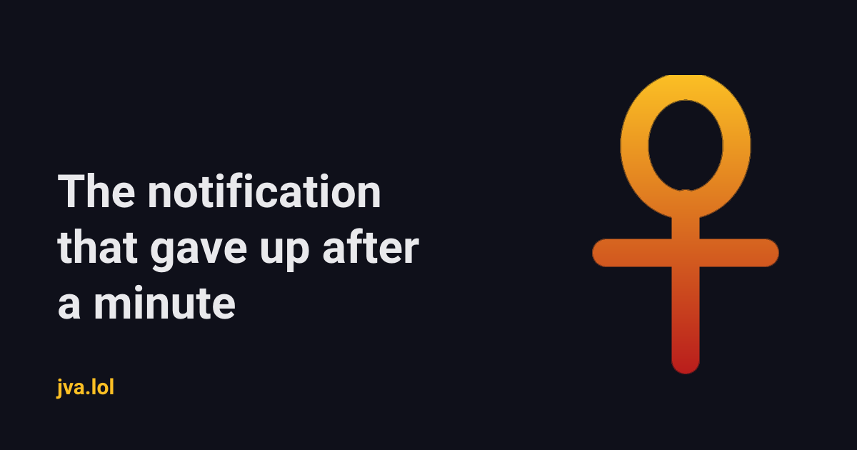 The notification that gave up after a minute