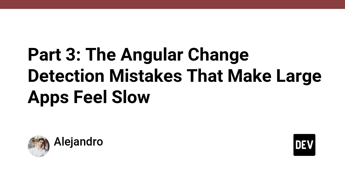 Part 3: The Angular Change Detection Mistakes That Make Large Apps Feel Slow