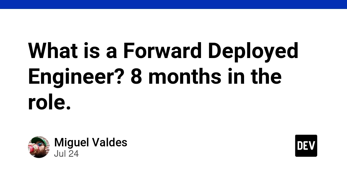 What is a Forward Deployed Engineer? 8 months in the role.
