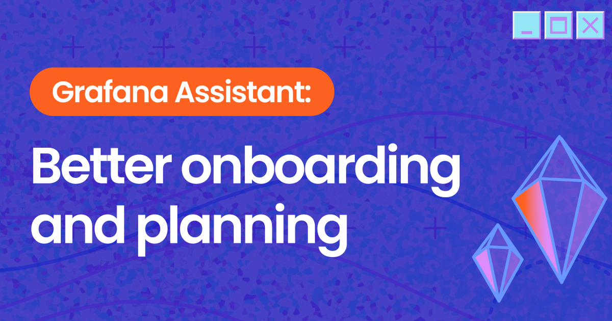 Smarter onboarding and planning with Grafana Assistant: How to ensure observability is baked in from the start