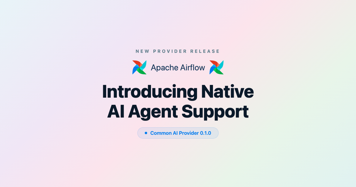 Introducing the Common AI Provider: LLM and AI Agent Support for Apache Airflow