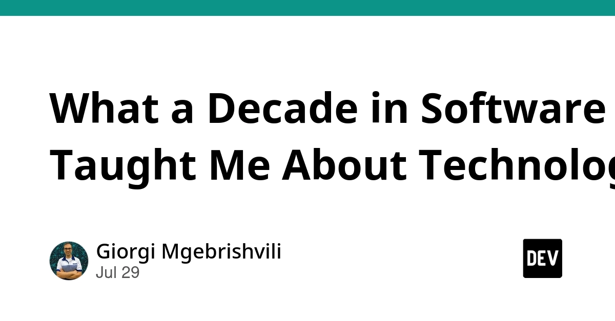 What a Decade in Software Taught Me About Technology