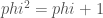 phi^2 = phi + 1