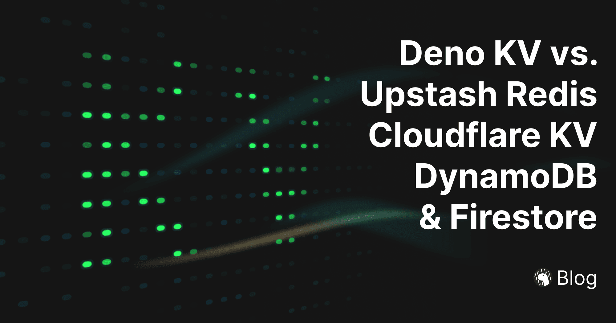 Deno KV vs. Cloudflare Workers KV, Upstash Redis, AWS DynamoDB, and Google Firestore