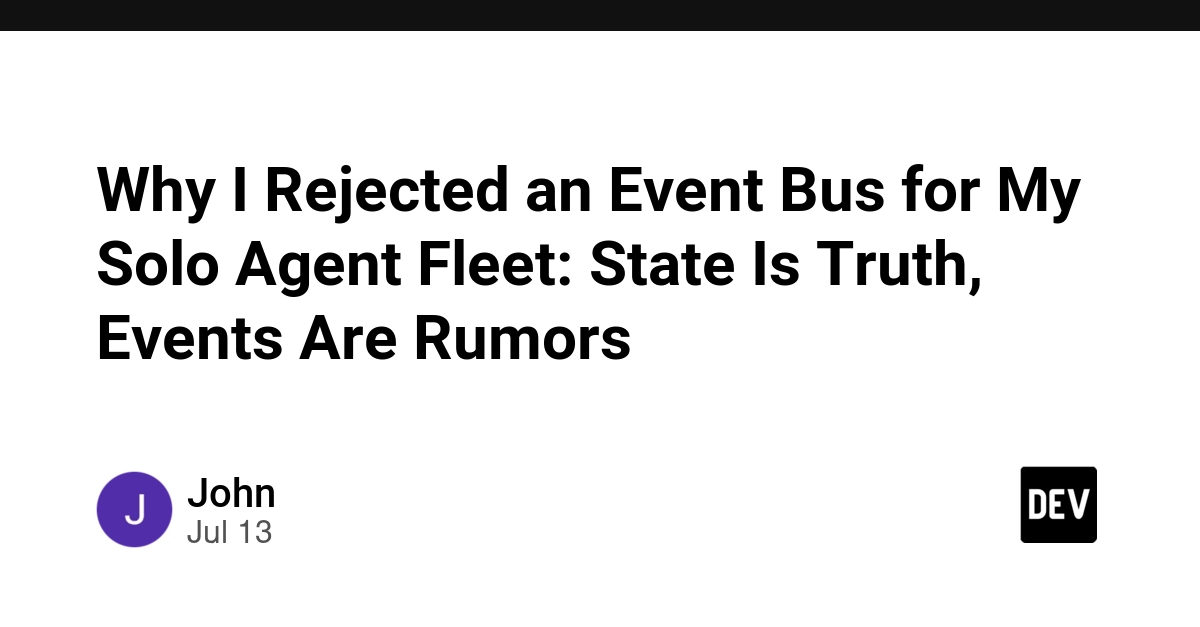 Why I Rejected an Event Bus for My Solo Agent Fleet: State Is Truth, Events Are Rumors