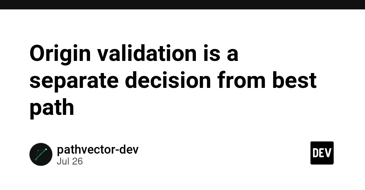 Origin validation is a separate decision from best path