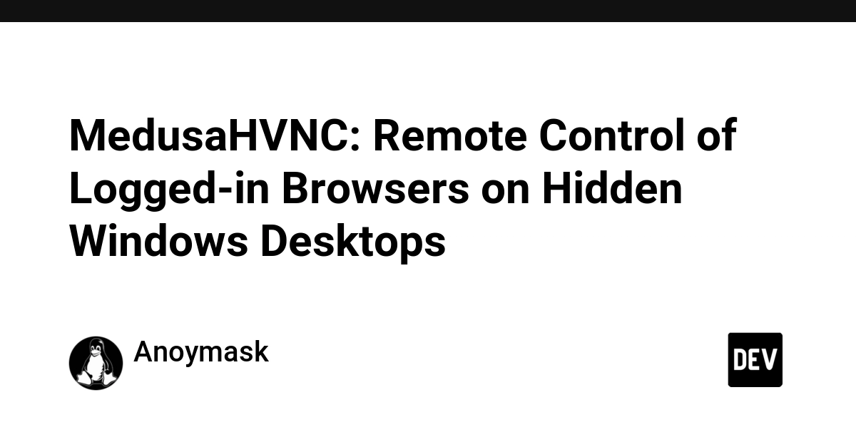 MedusaHVNC: Remote Control of Logged-in Browsers on Hidden Windows Desktops