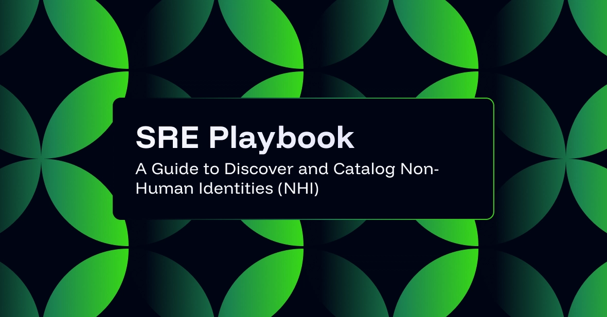 SRE Playbook: A Guide to Discover and Catalog Non-Human Identities (NHI)