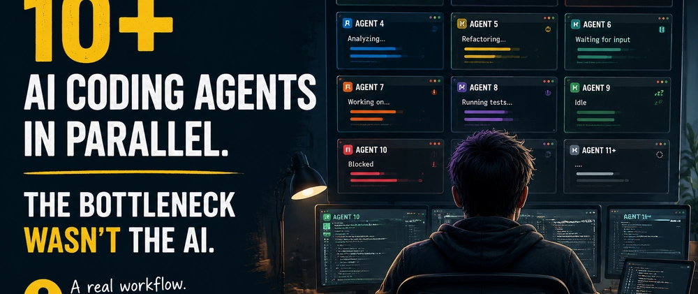 Cover image for I Ran 10+ AI Coding Agents in Parallel. The Bottleneck Wasn't the AI.
