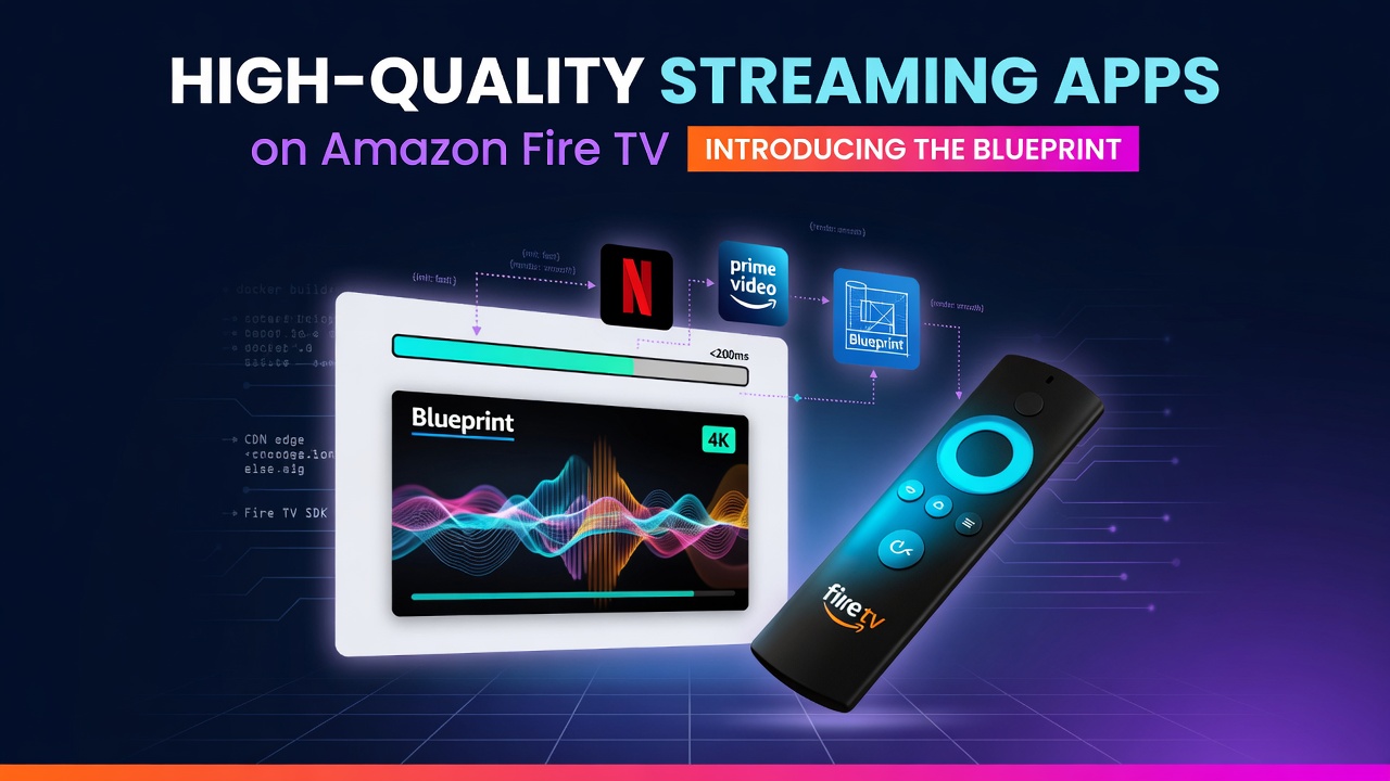 High-Quality Streaming Apps on Amazon Fire TV: Introducing the Blueprint