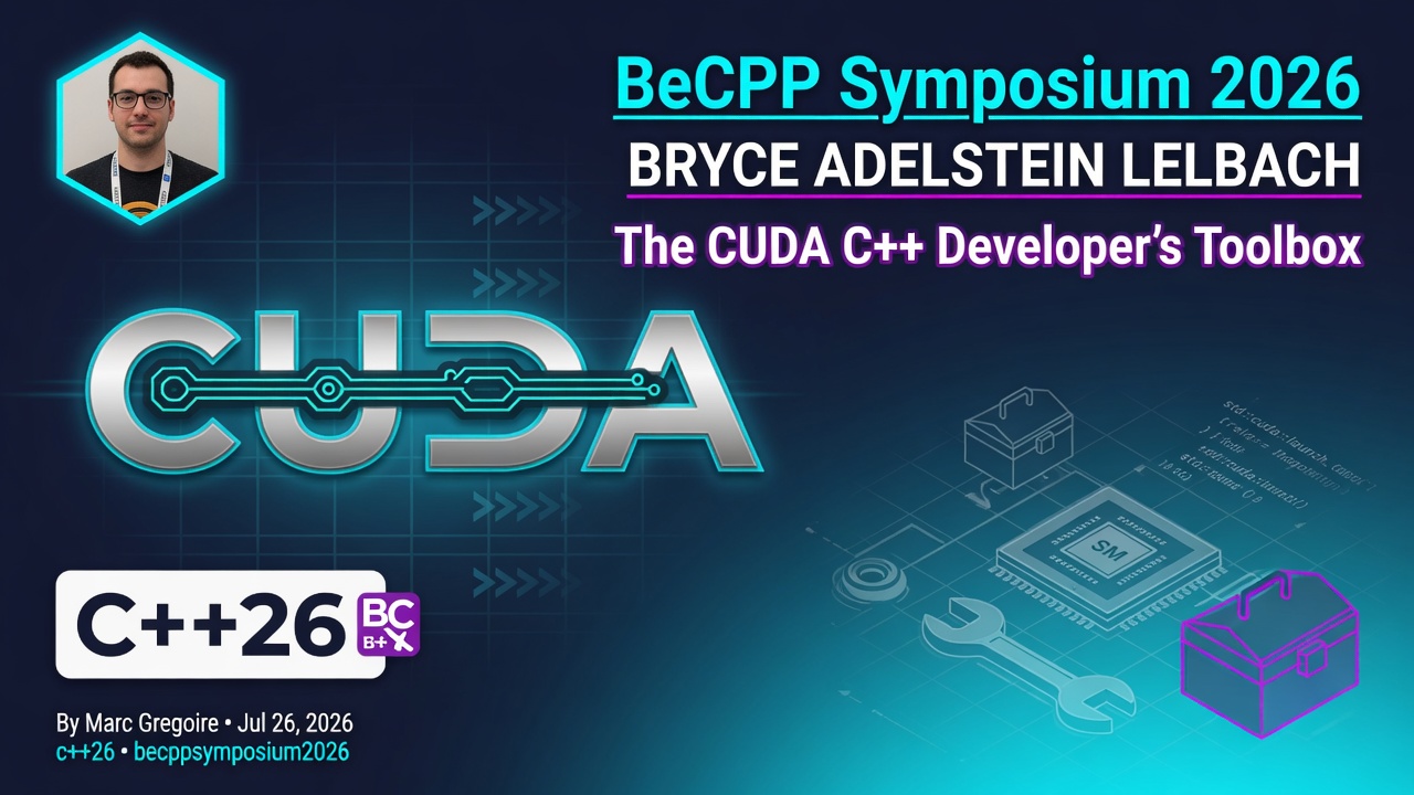 BeCPP Symposium 2026 - Bryce Adelstein Lelbach - The CUDA C++ Developer's Toolbox