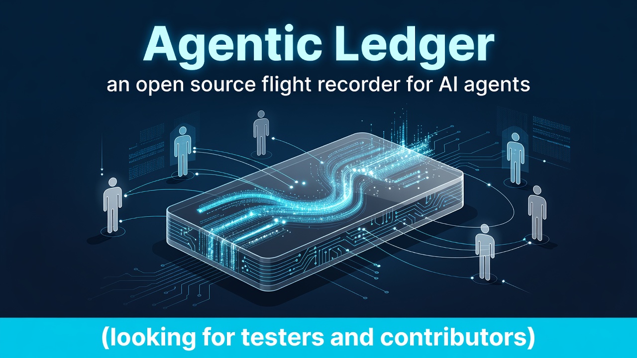 Agentic Ledger: an open source flight recorder for AI agents (looking for testers and contributors)