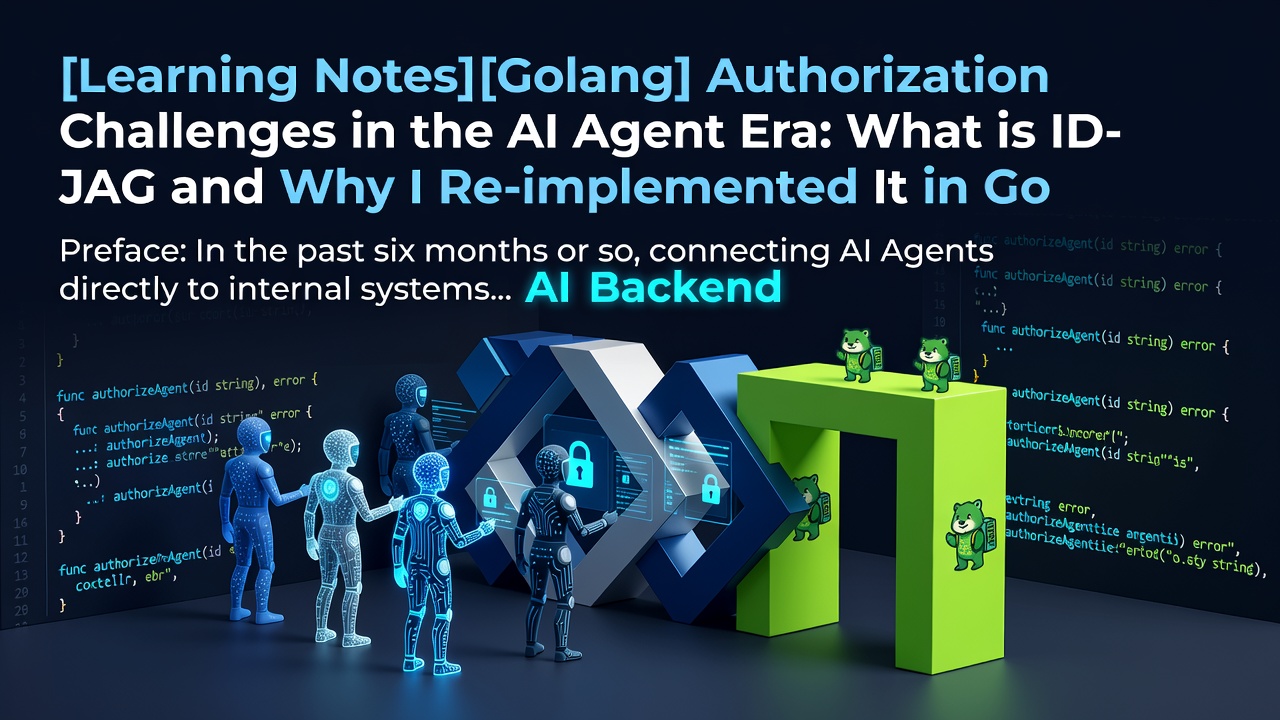 [Learning Notes][Golang] Authorization Challenges in the AI Agent Era: What is ID-JAG and Why I Re-implemented It in Go